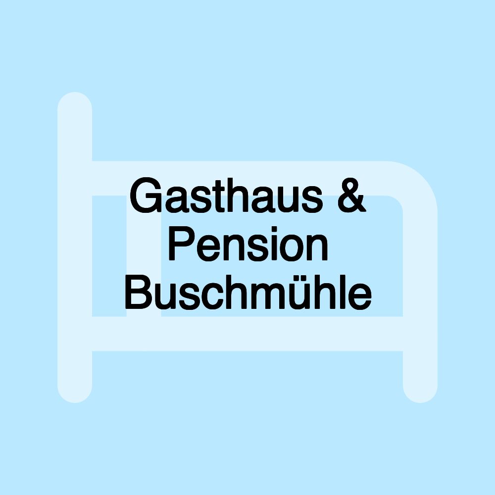 Gasthaus & Pension Buschmühle