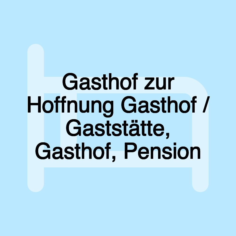 Gasthof zur Hoffnung Gasthof / Gaststätte, Gasthof, Pension