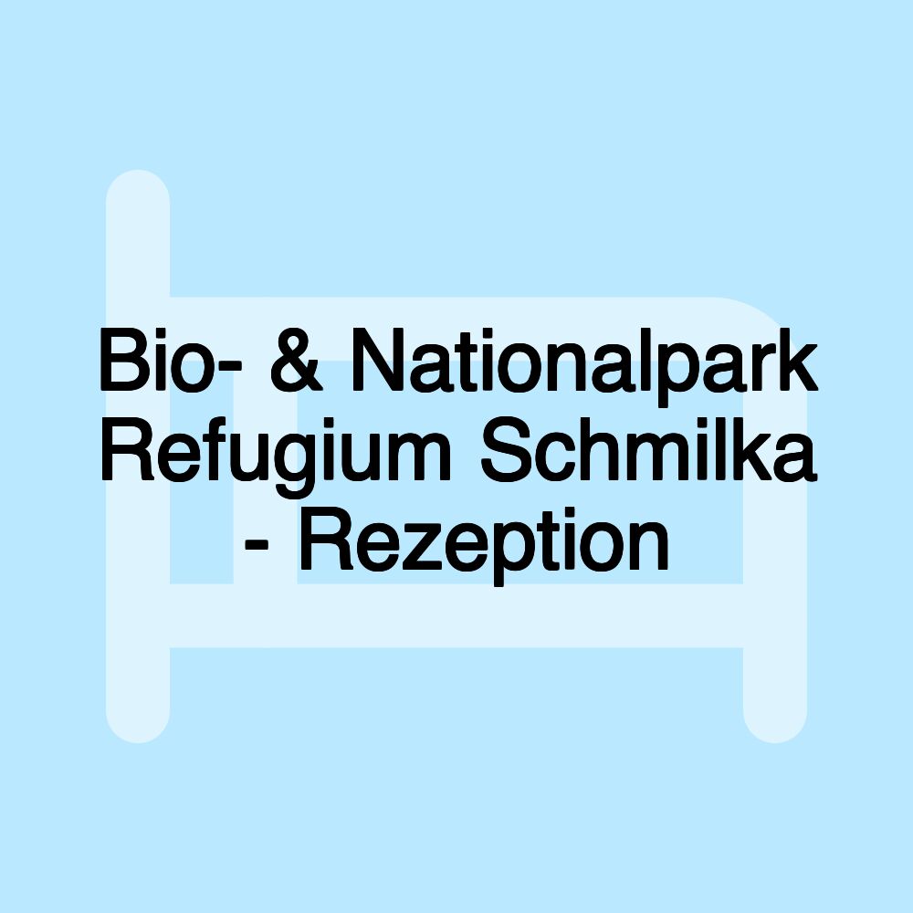 Bio- & Nationalpark Refugium Schmilka - Rezeption