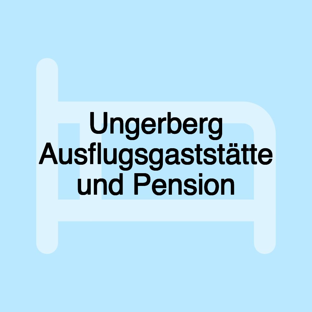 Ungerberg Ausflugsgaststätte und Pension