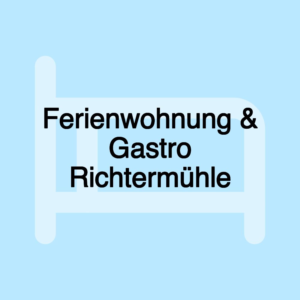 Ferienwohnung & Gastro Richtermühle