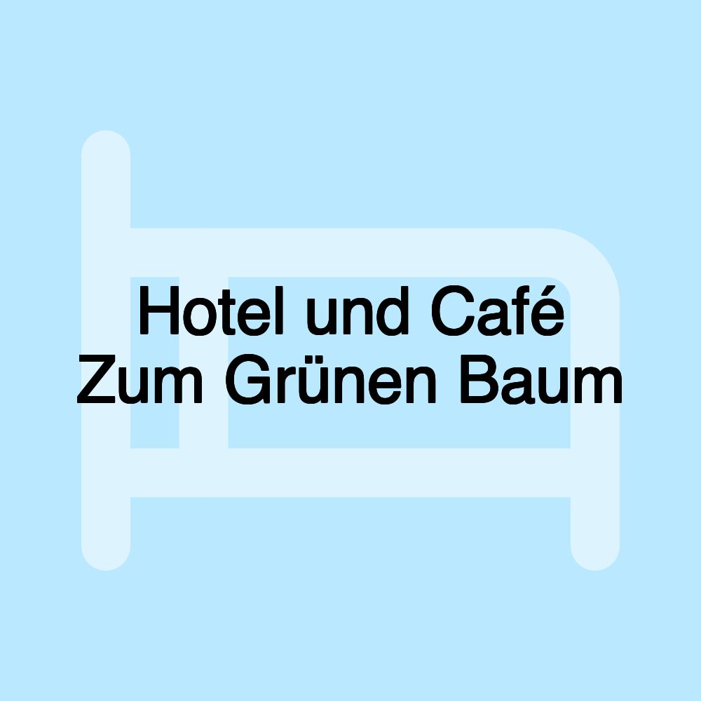 Hotel und Café Zum Grünen Baum