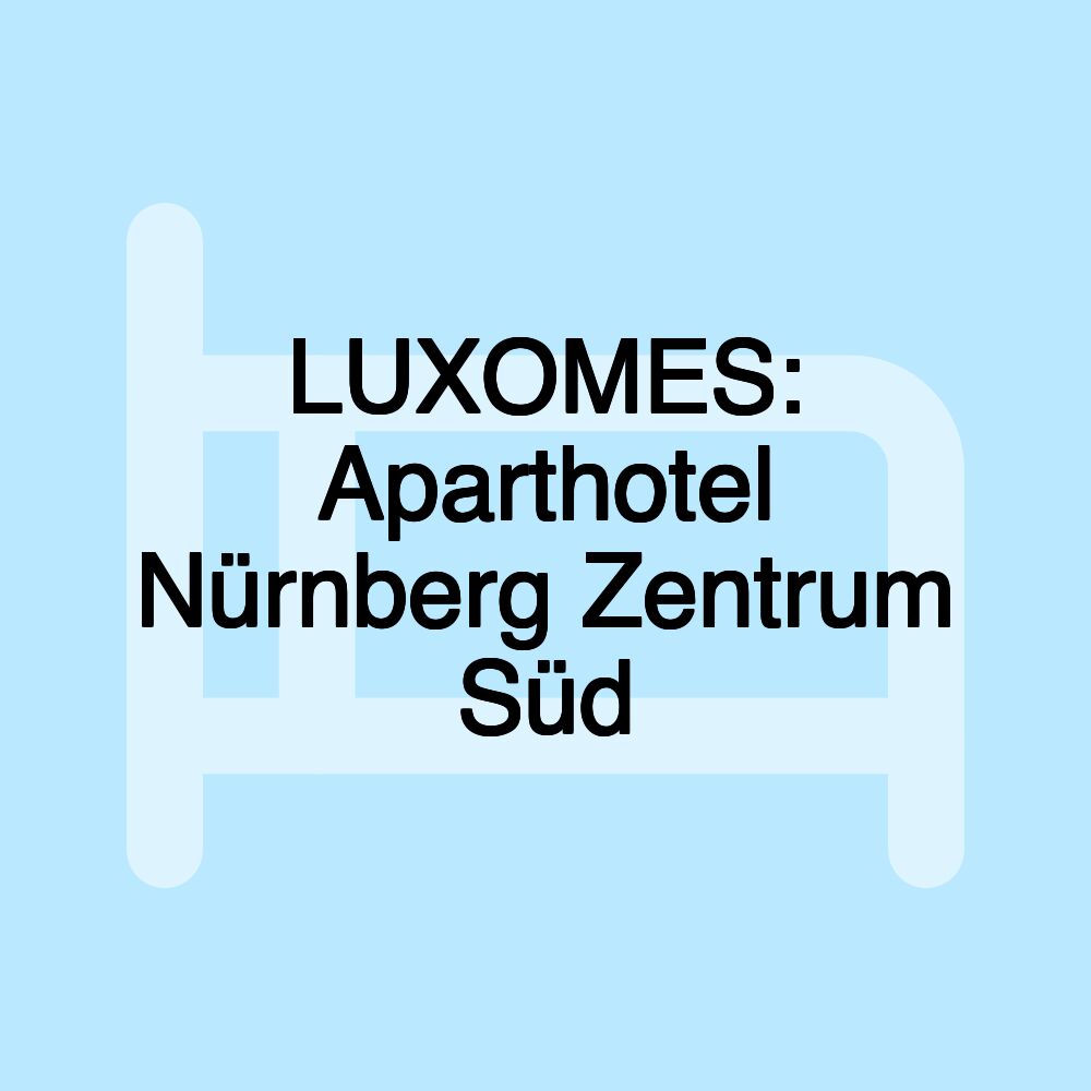 LUXOMES: Aparthotel Nürnberg Zentrum Süd