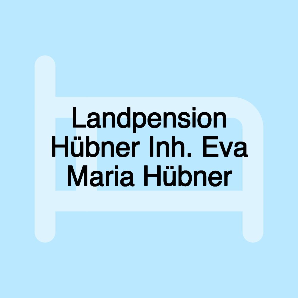 Landpension Hübner Inh. Eva Maria Hübner