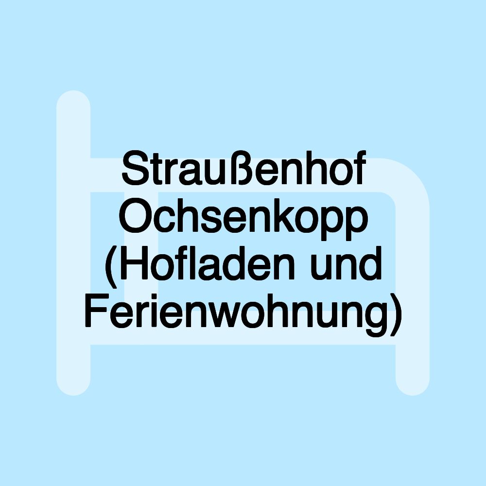 Straußenhof Ochsenkopp (Hofladen und Ferienwohnung)