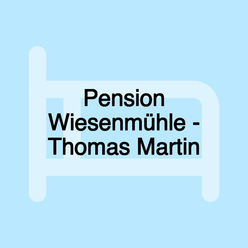 Pension Wiesenmühle - Thomas Martin