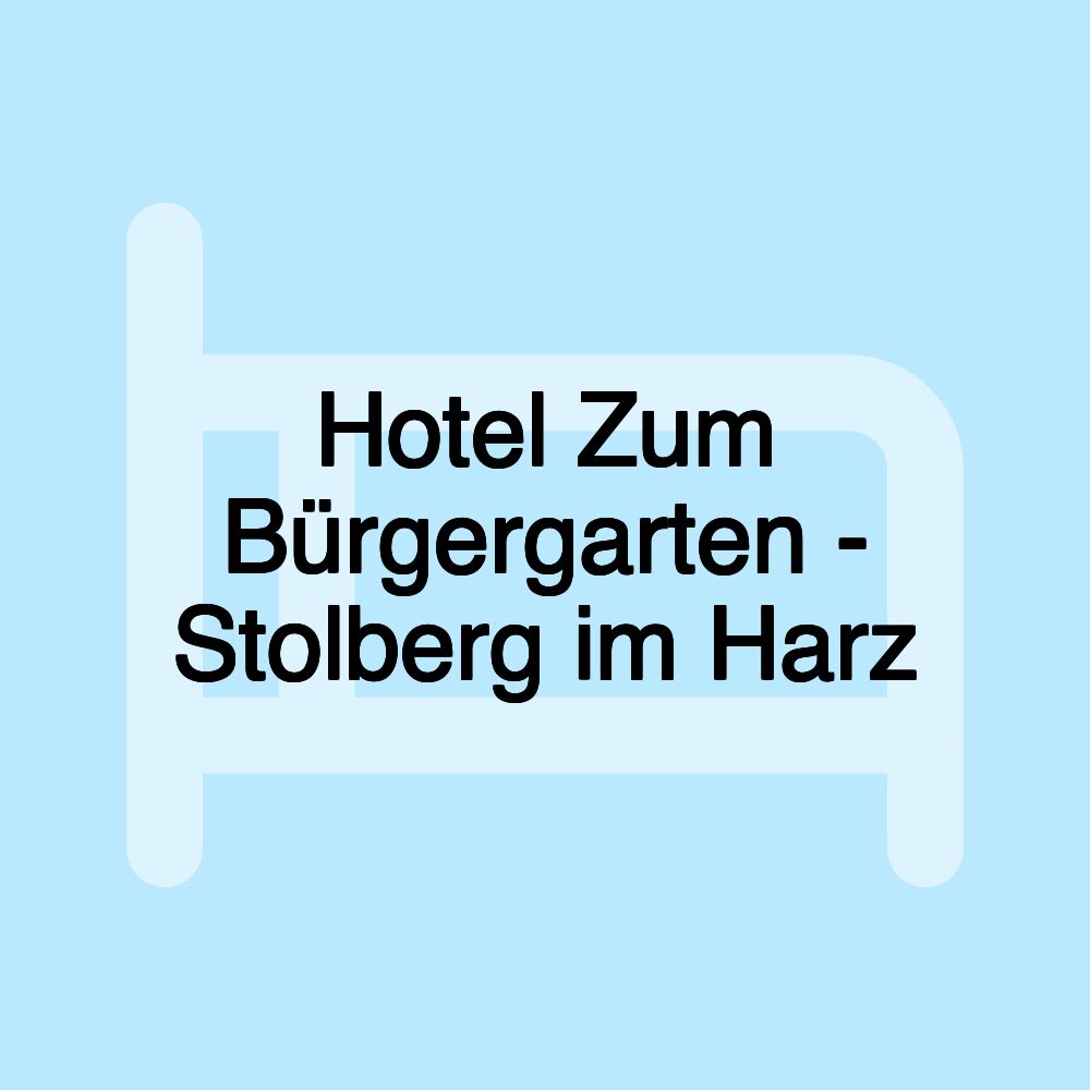 Hotel Zum Bürgergarten - Stolberg im Harz