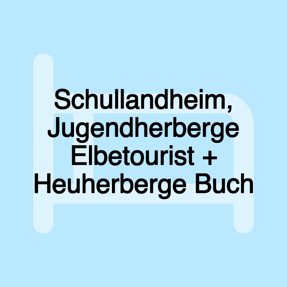 Schullandheim, Jugendherberge Elbetourist + Heuherberge Buch