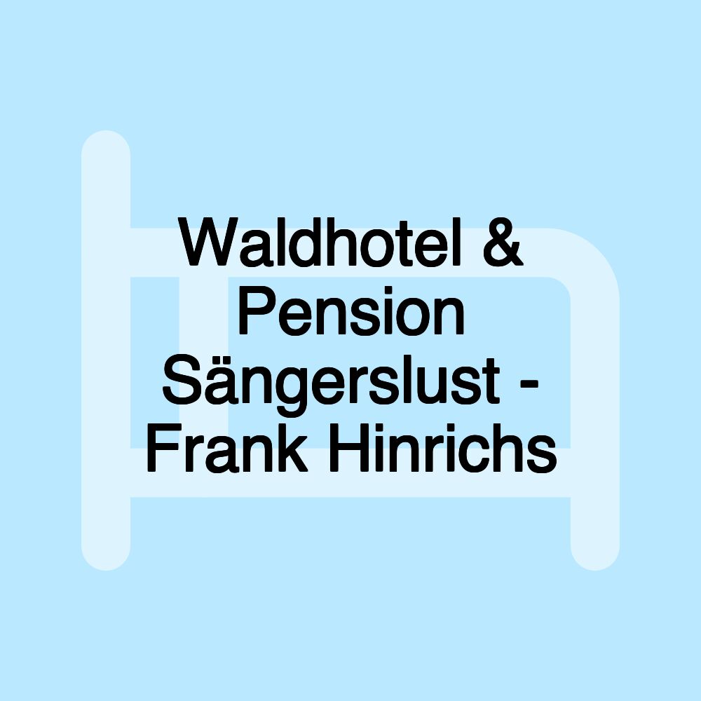 Waldhotel & Pension Sängerslust - Frank Hinrichs