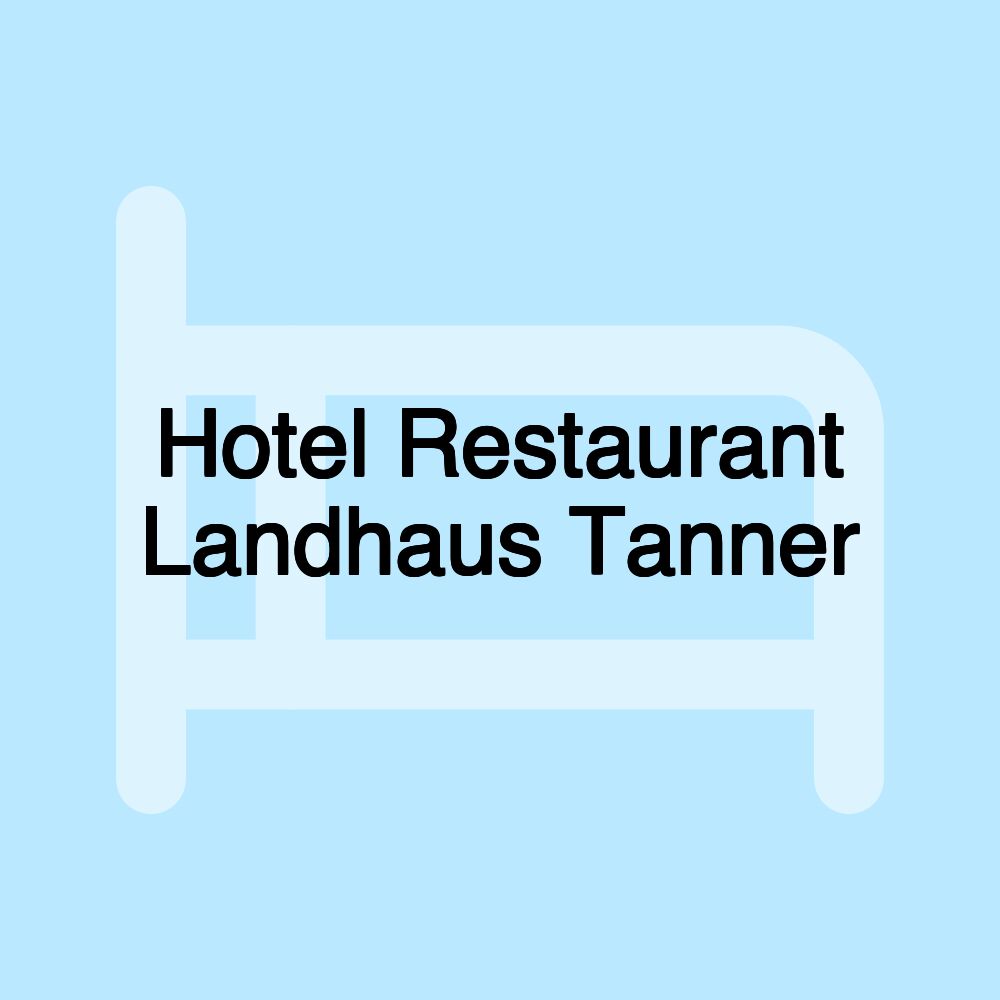 Hotel Restaurant Landhaus Tanner