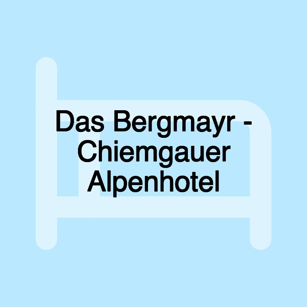 Das Bergmayr - Chiemgauer Alpenhotel