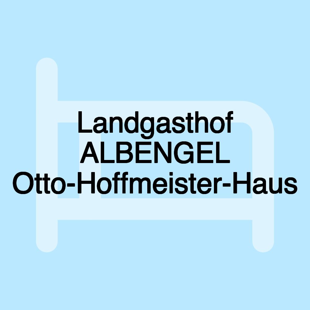 Landgasthof ALBENGEL Otto-Hoffmeister-Haus