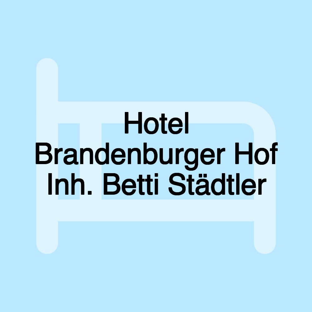 Hotel Brandenburger Hof Inh. Betti Städtler