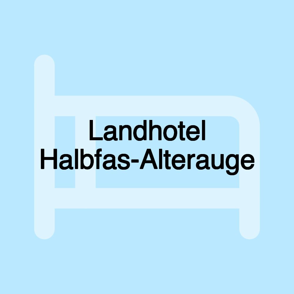 Landhotel Halbfas-Alterauge