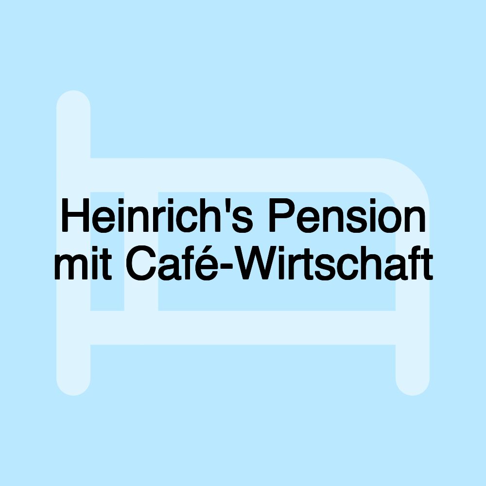 Heinrich's Pension mit Café-Wirtschaft