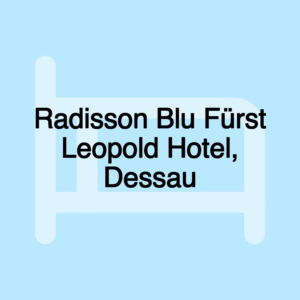 Radisson Blu Fürst Leopold Hotel, Dessau