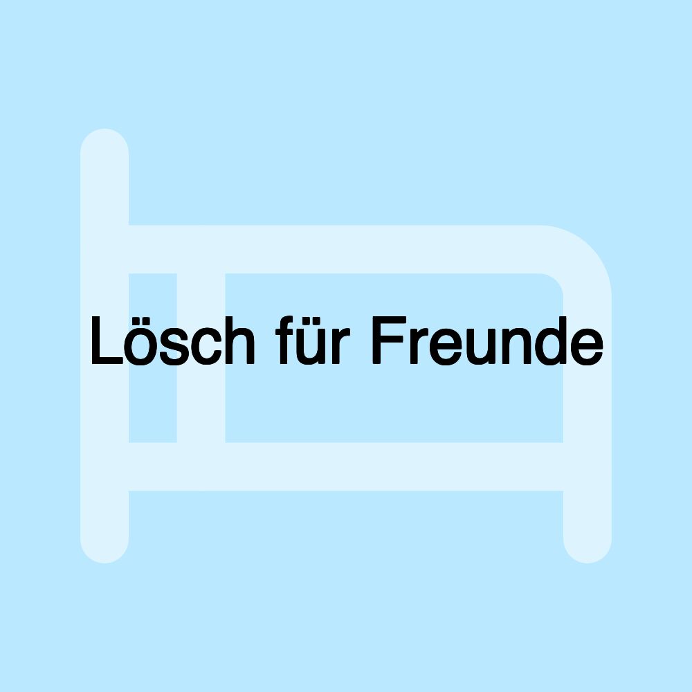 Lösch für Freunde