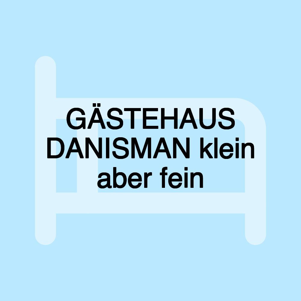 GÄSTEHAUS DANISMAN klein aber fein