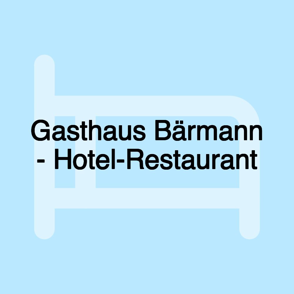 Gasthaus Bärmann - Hotel-Restaurant