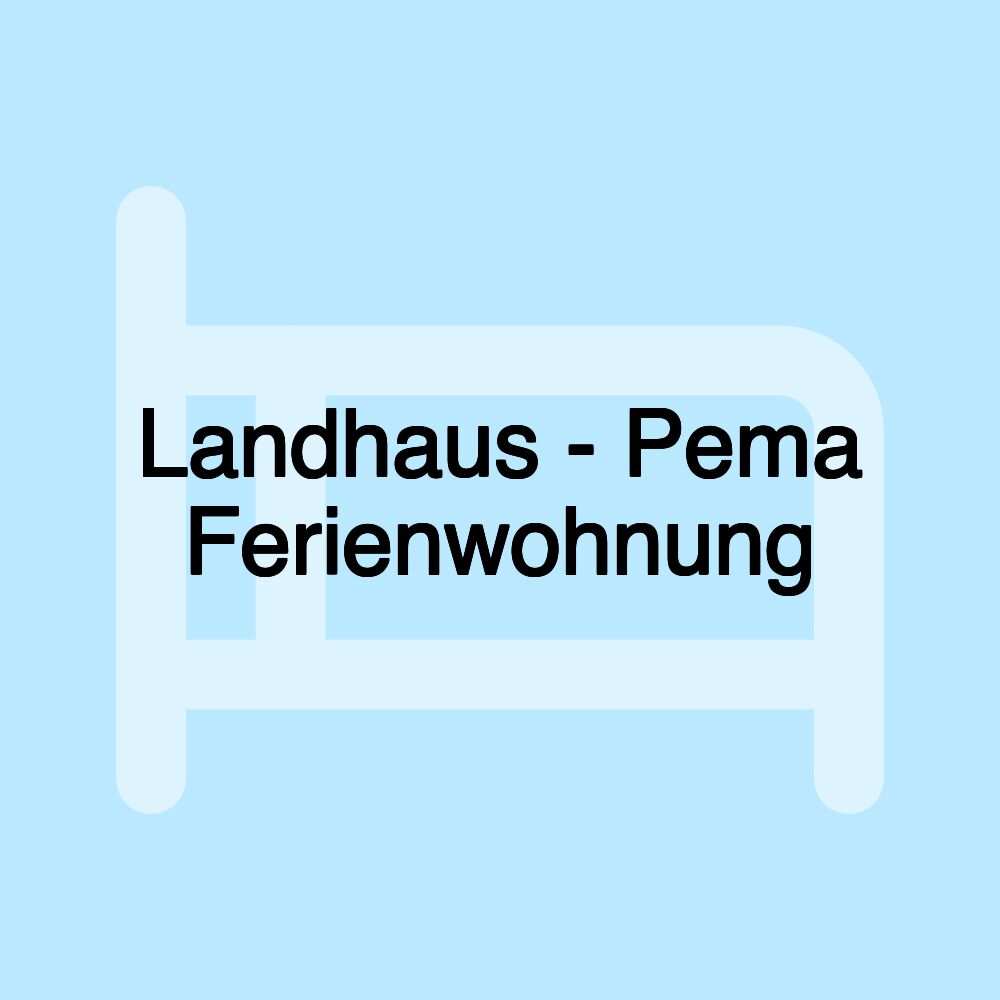 Landhaus - Pema Ferienwohnung