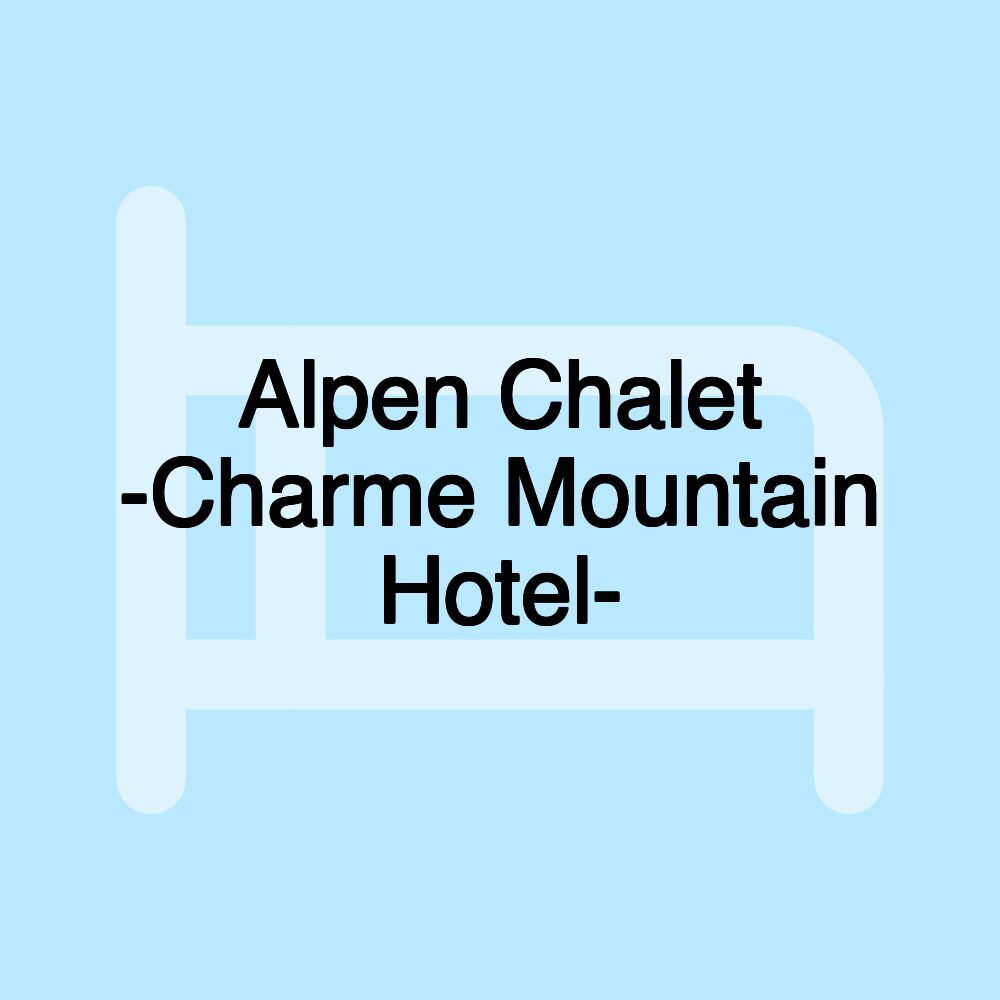 Alpen Chalet -Charme Mountain Hotel-