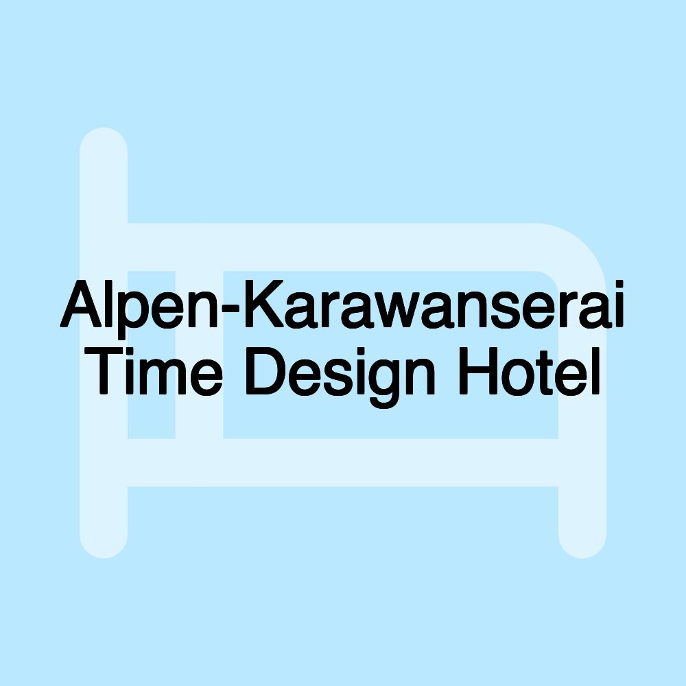 Alpen-Karawanserai Time Design Hotel