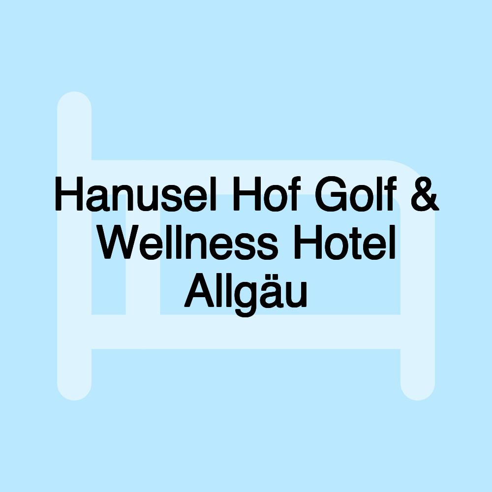 Hanusel Hof Golf & Wellness Hotel Allgäu