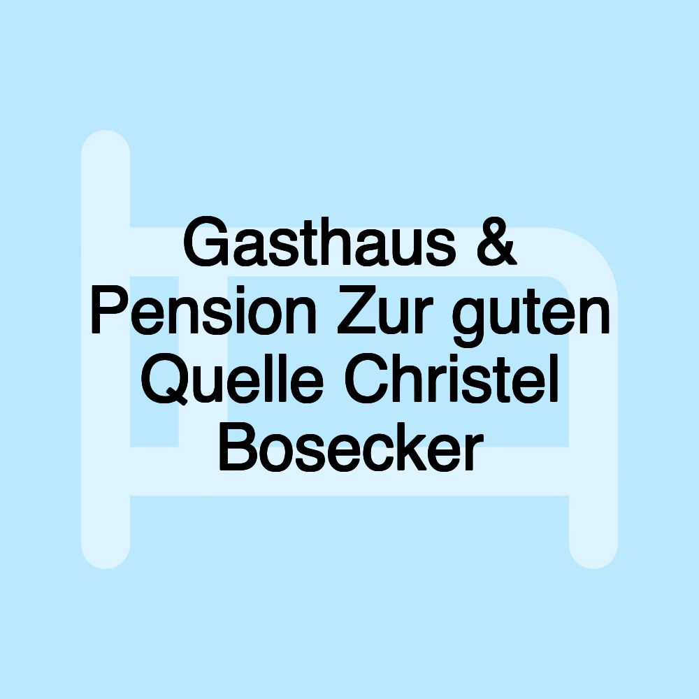 Gasthaus & Pension Zur guten Quelle Christel Bosecker