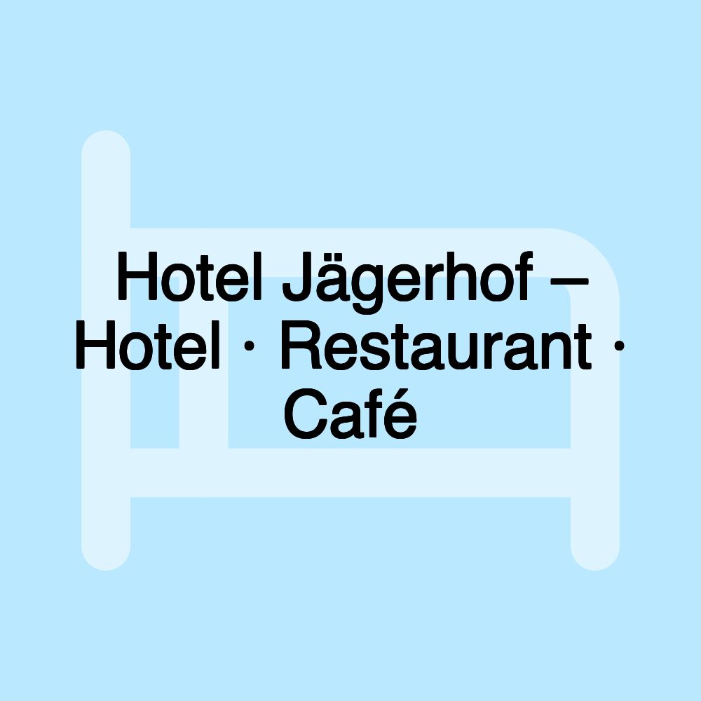 Hotel Jägerhof – Hotel · Restaurant · Café