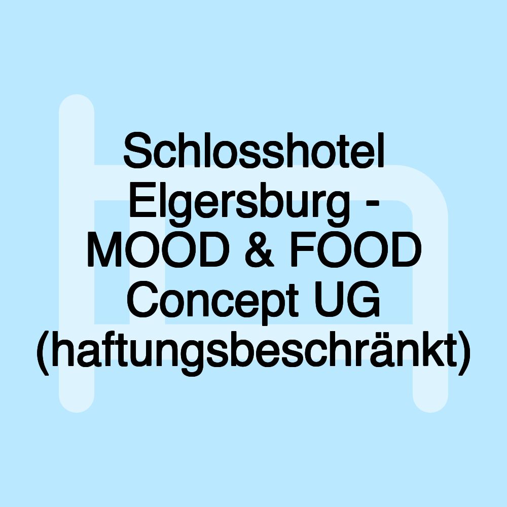 Schlosshotel Elgersburg - MOOD & FOOD Concept UG (haftungsbeschränkt)