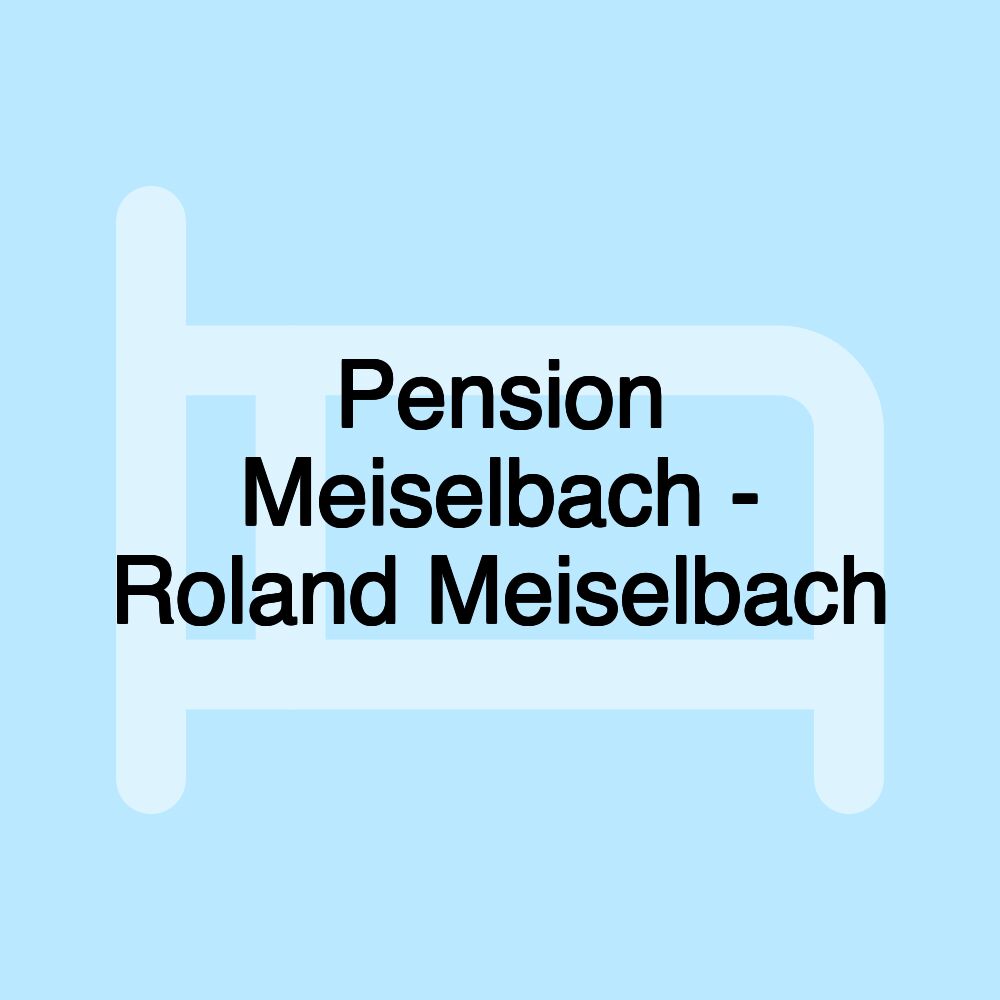 Pension Meiselbach - Roland Meiselbach