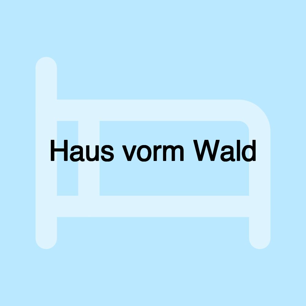 Haus vorm Wald