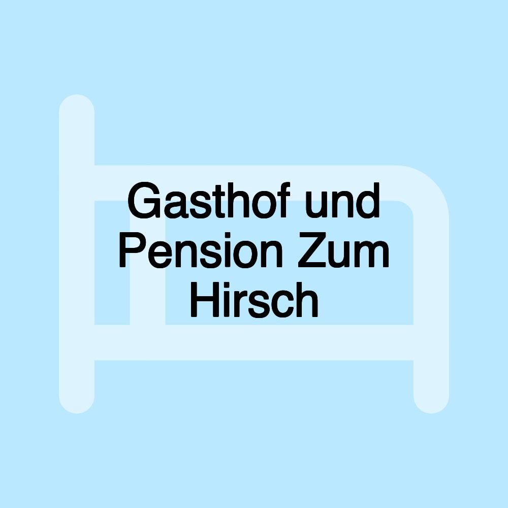 Gasthof und Pension Zum Hirsch