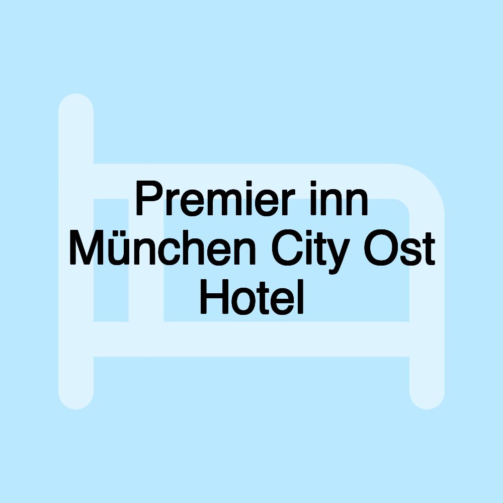 Premier inn München City Ost Hotel