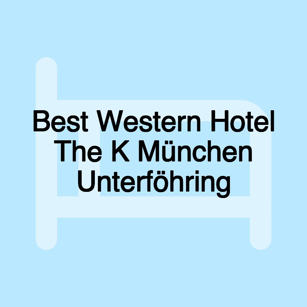 Best Western Hotel The K München Unterföhring