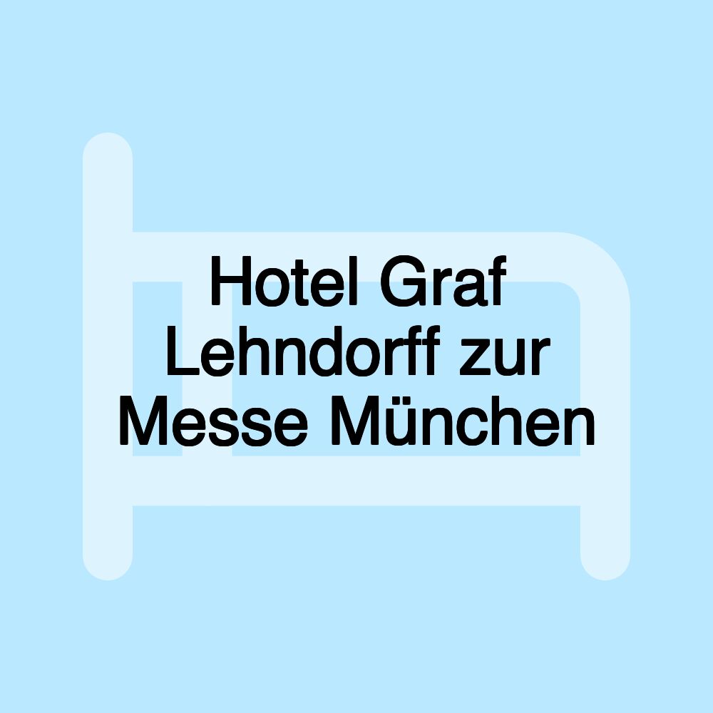 Hotel Graf Lehndorff zur Messe München