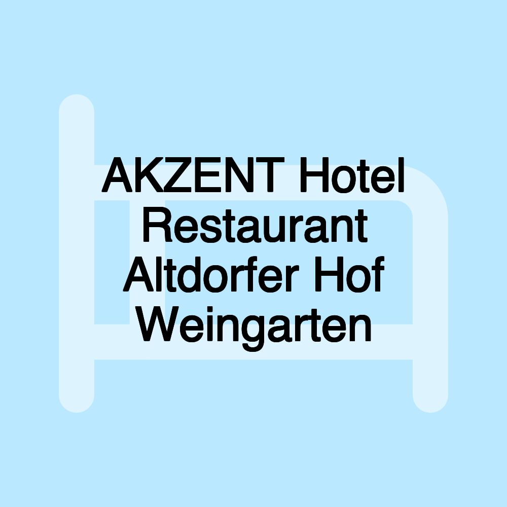 AKZENT Hotel Restaurant Altdorfer Hof Weingarten