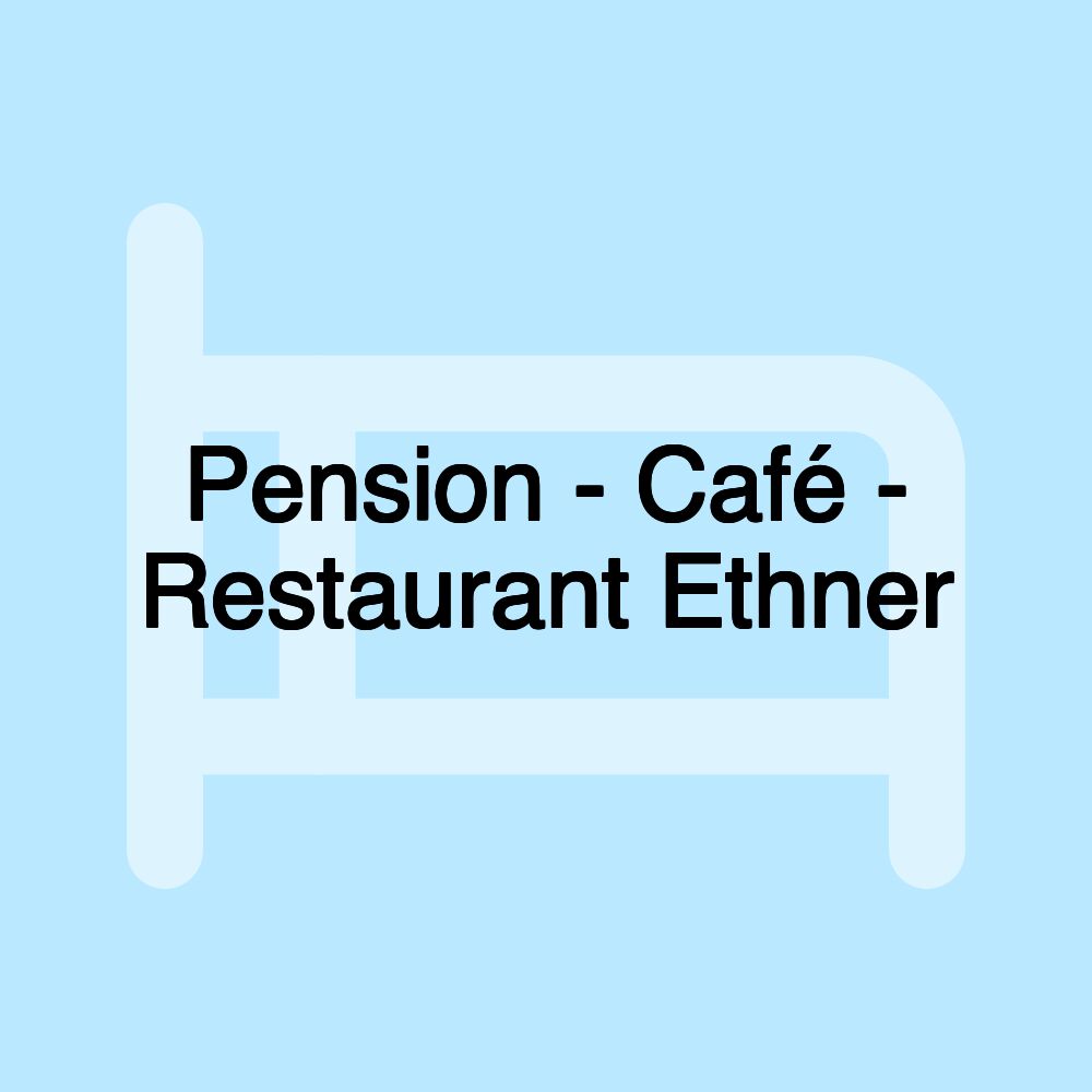 Pension - Café - Restaurant Ethner