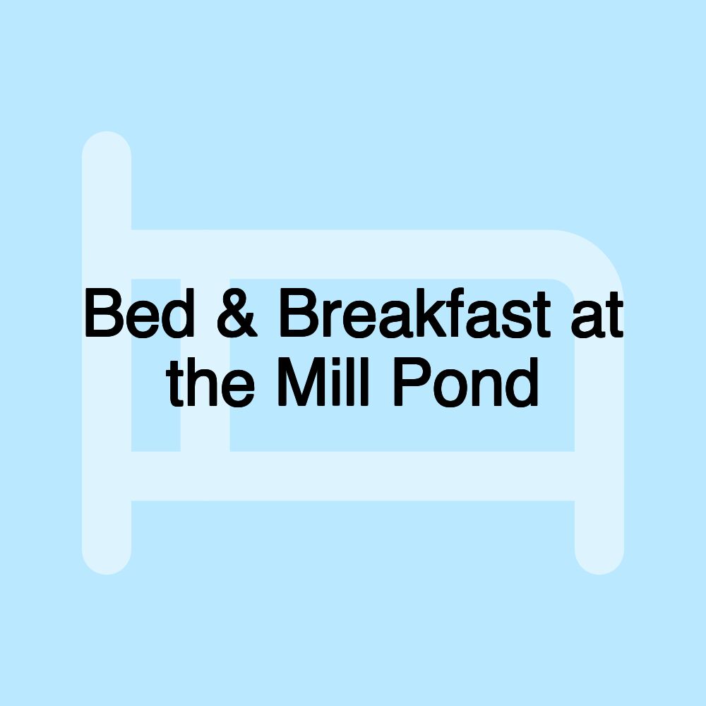 Bed & Breakfast at the Mill Pond