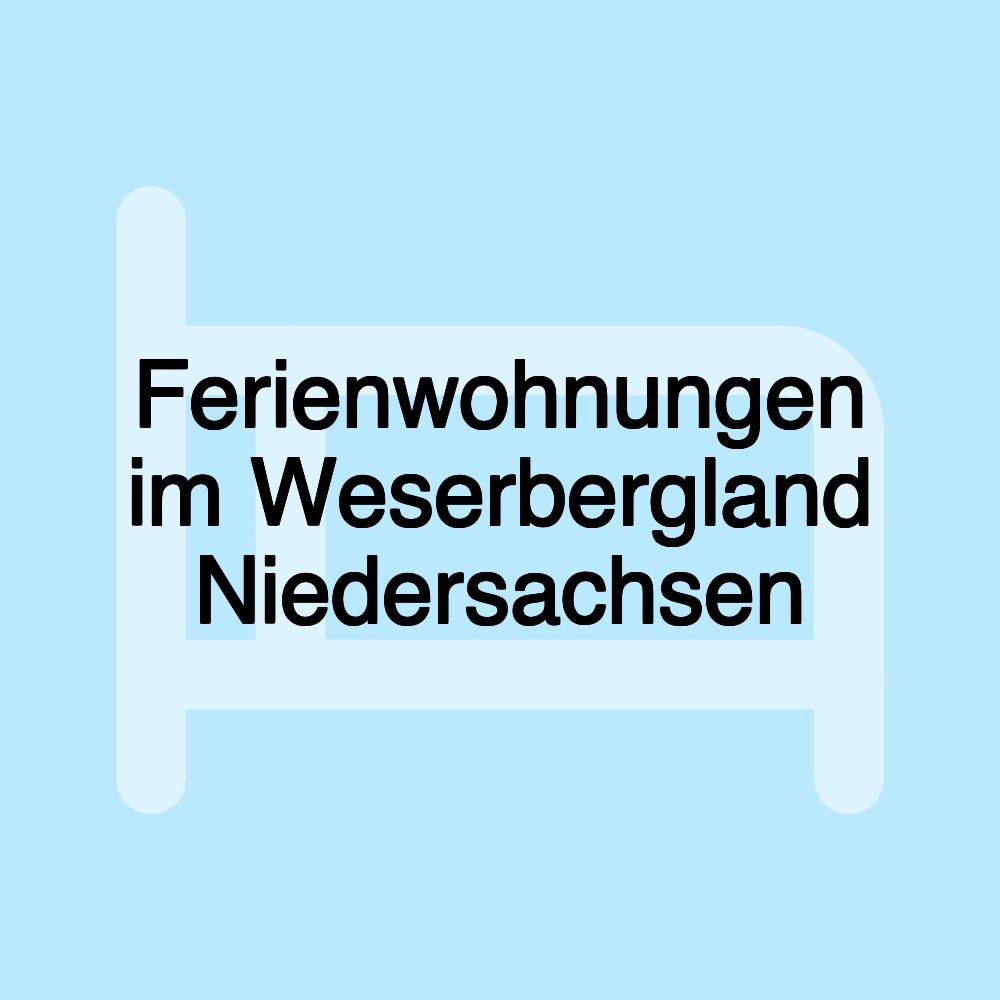 Ferienwohnungen im Weserbergland Niedersachsen