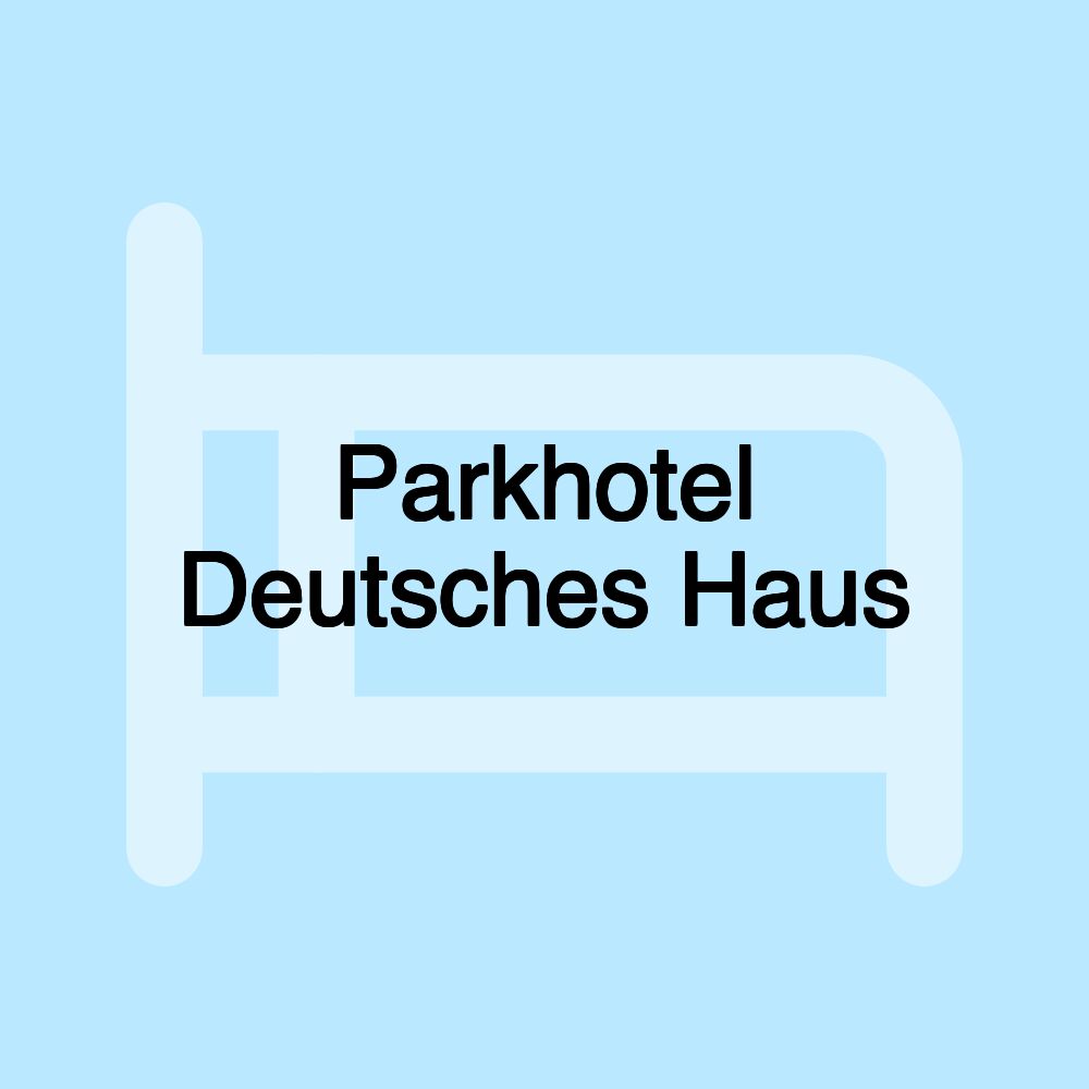 Parkhotel Deutsches Haus