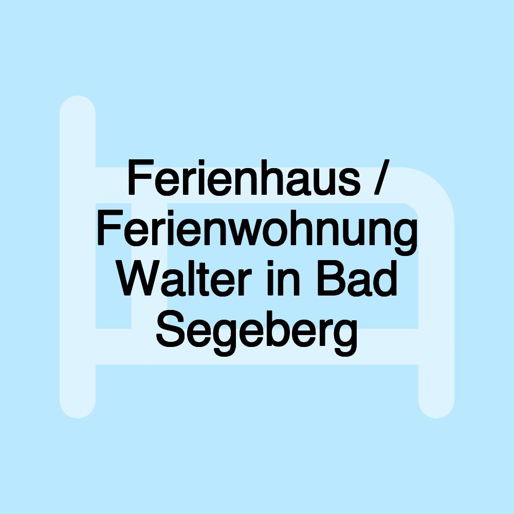 Ferienhaus / Ferienwohnung Walter in Bad Segeberg