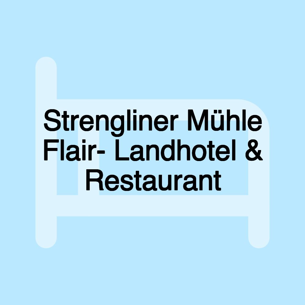 Strengliner Mühle Flair- Landhotel & Restaurant