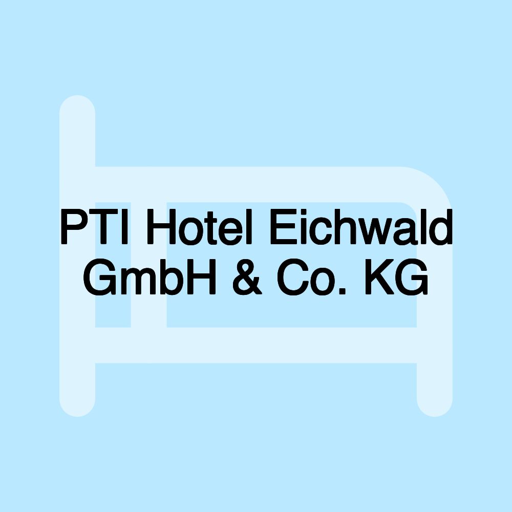 PTI Hotel Eichwald GmbH & Co. KG