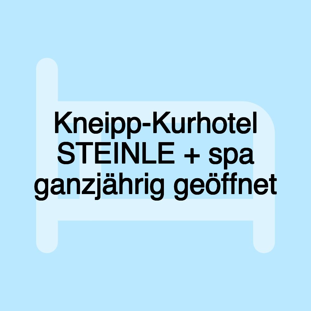 Kneipp-Kurhotel STEINLE + spa ganzjährig geöffnet