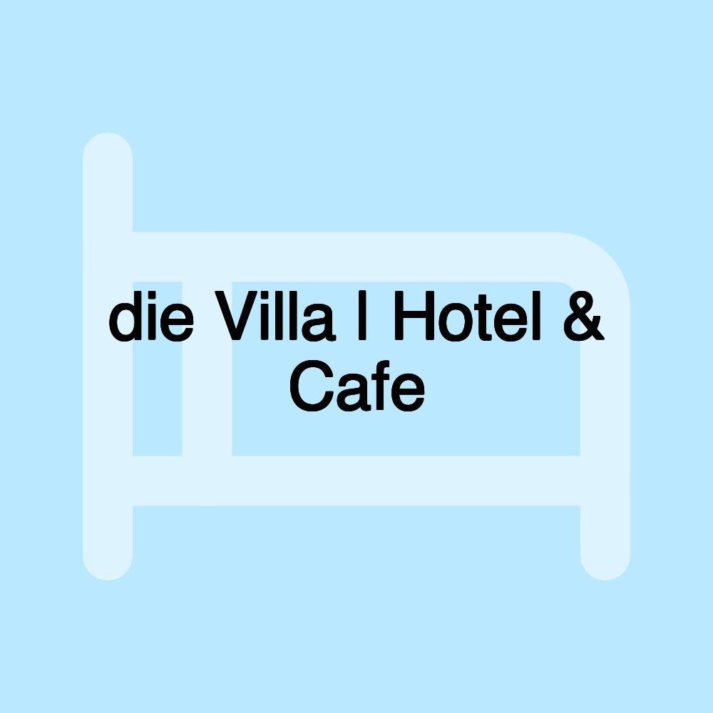 die Villa | Hotel & Cafe