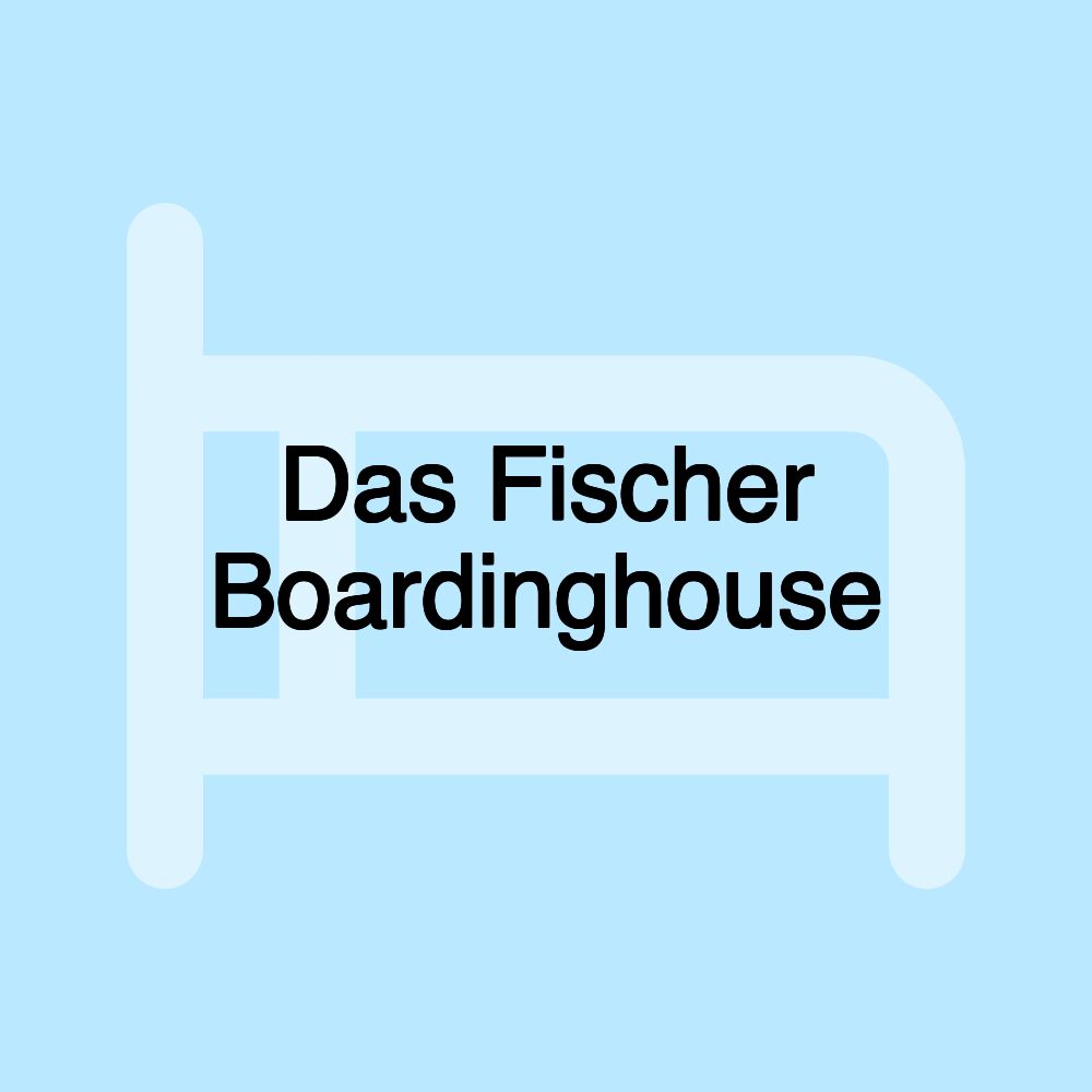 Das Fischer Boardinghouse