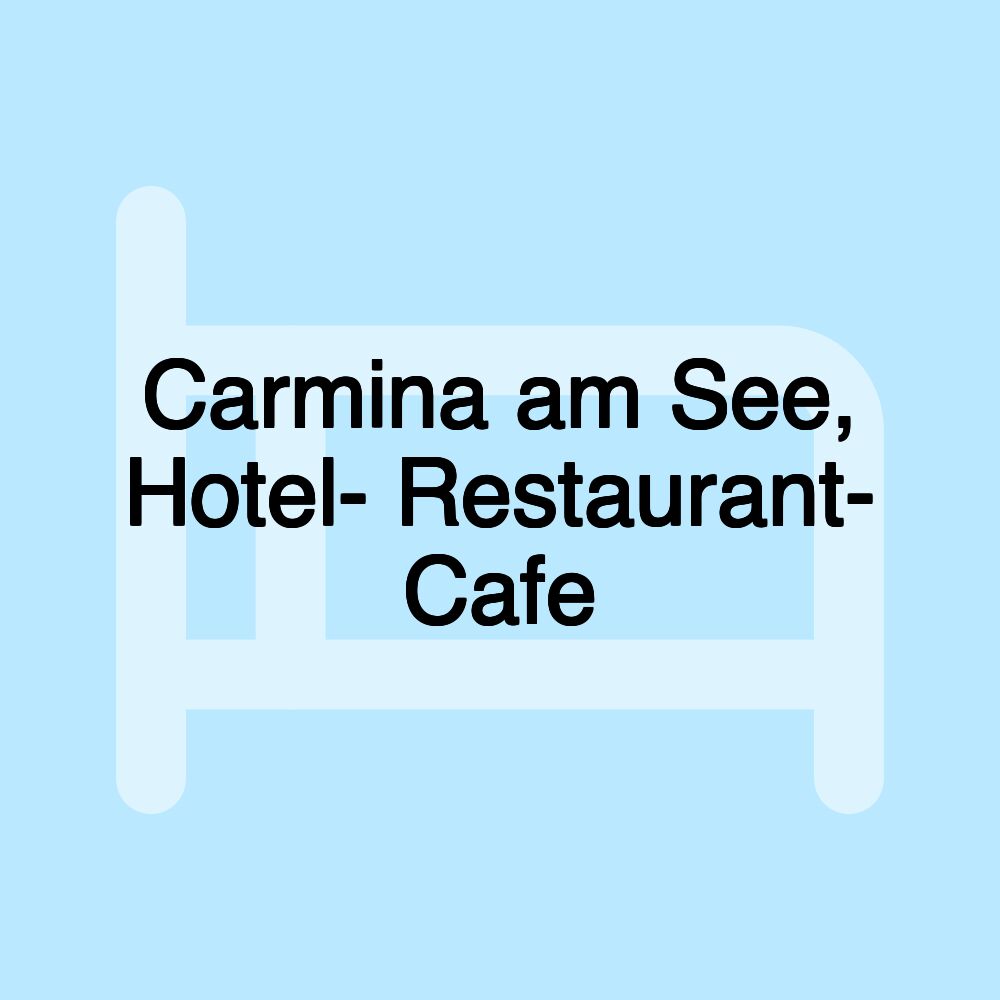 Carmina am See, Hotel- Restaurant- Cafe