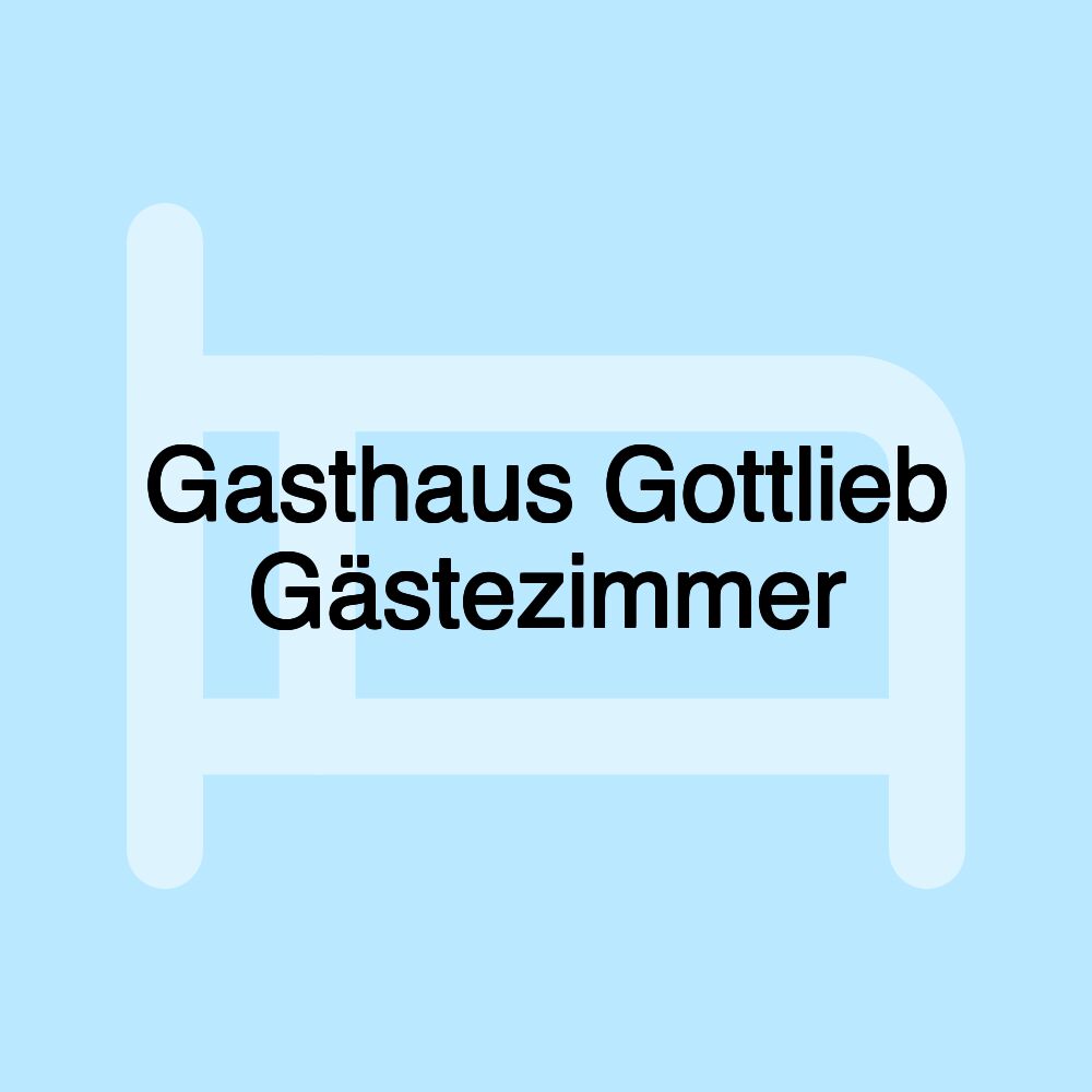 Gasthaus Gottlieb Gästezimmer