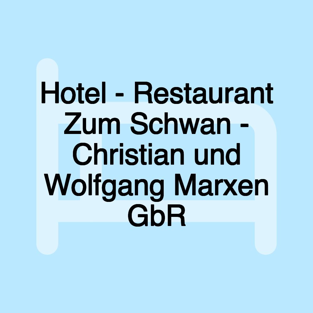 Hotel - Restaurant Zum Schwan - Christian und Wolfgang Marxen GbR